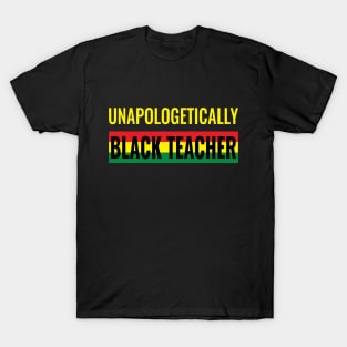 Unapologetically Black Teacher T-Shirt